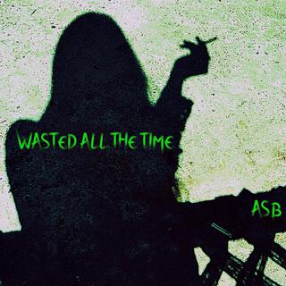 WASTED ALL THE TIME