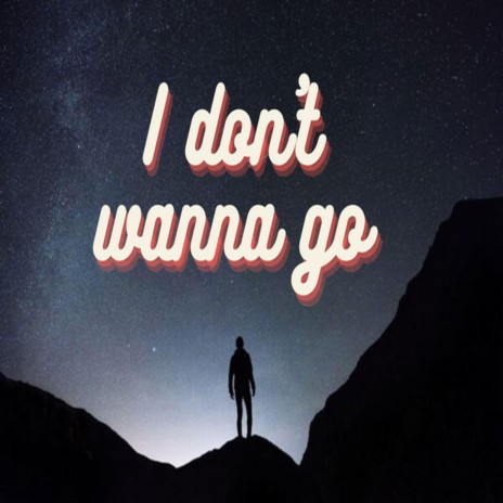 I don't wanna go