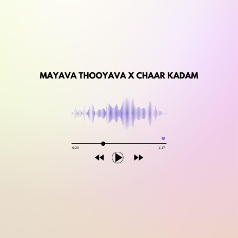 Mayava Thooyava X Chaar Kadam | Boomplay Music