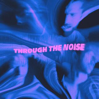 Through The Noise