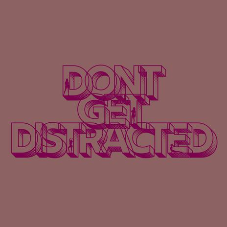 DONT GET DISTRACTED ft. erin. & Breeze | Boomplay Music