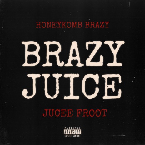Brazy Juice ft. HoneyKomb Brazy | Boomplay Music