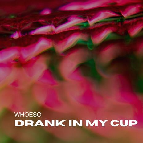 Drank In My Cup | Boomplay Music