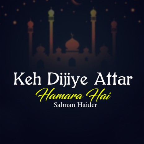 Keh Dijiye Attar Hamara Hai | Boomplay Music