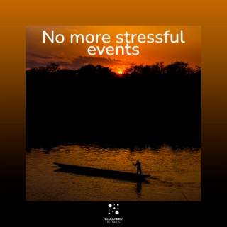 No more stressful events