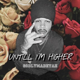 Untill Im Higher