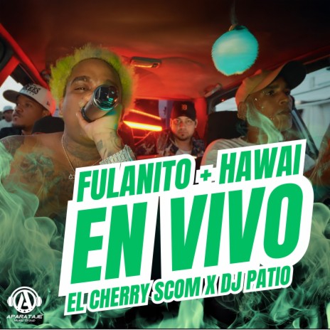 FULANITO + HAWÁI (En Vivo) ft. Dj Patio | Boomplay Music