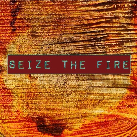 Seize The Fire | Boomplay Music