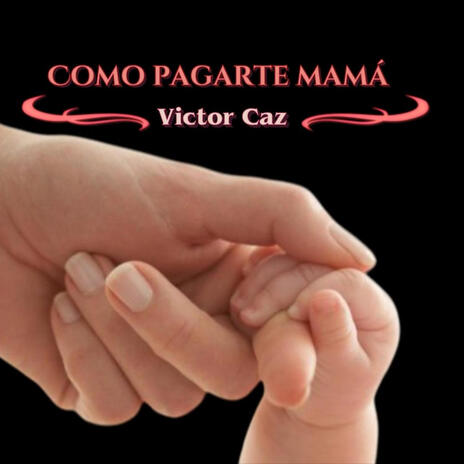 Como Pagarte Mamá | Boomplay Music