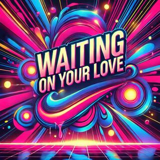 Waiting on Your Love