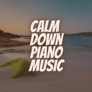 Calm Down Piano Music