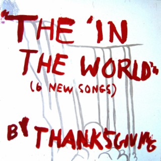 The 'In The World' or (Six New Songs of Thanksgiving)