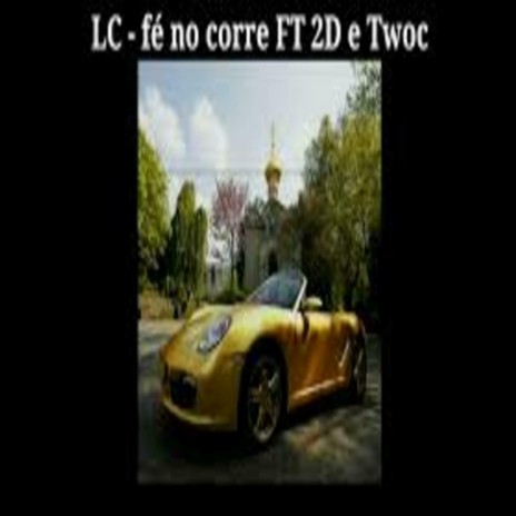 Fé no Corre ft. LC & TWO´C | Boomplay Music