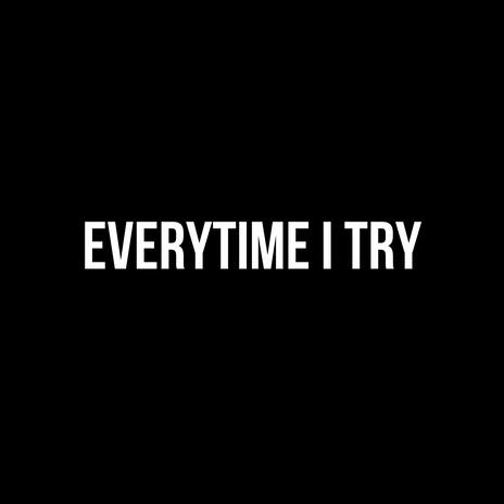 Everytime I Try | Boomplay Music