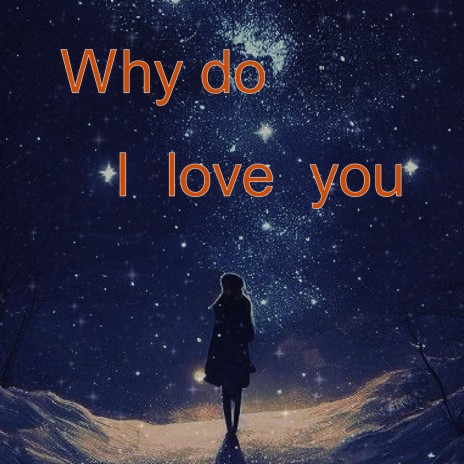 Why do i love you | Boomplay Music