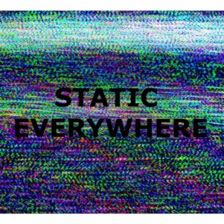 STATIC EVERYWHERE