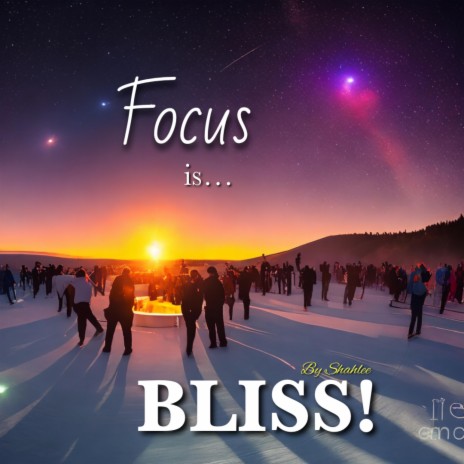 FOCUS IS BLISS