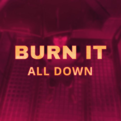 Burn it All Down | Boomplay Music