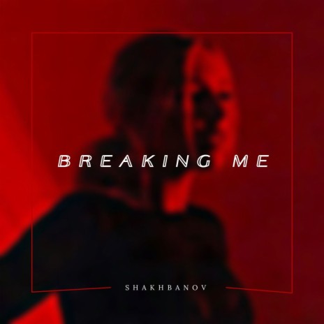 Breaking Me | Boomplay Music