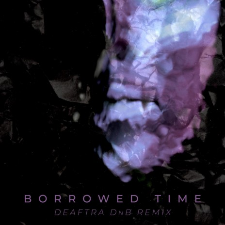 Borrowed Time (DnB Remix) ft. Deaftra | Boomplay Music