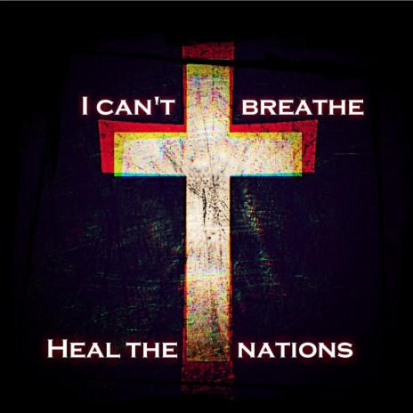 I Can't Breathe (Heal the Nations) [feat. Truevined, D.Bishop & Shayee] | Boomplay Music