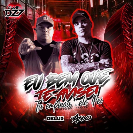 EU BEM QUE TE AVISEI - TU EMPINOU ELE PEI ft. DJ ABDO & CLUB DA DZ7 | Boomplay Music