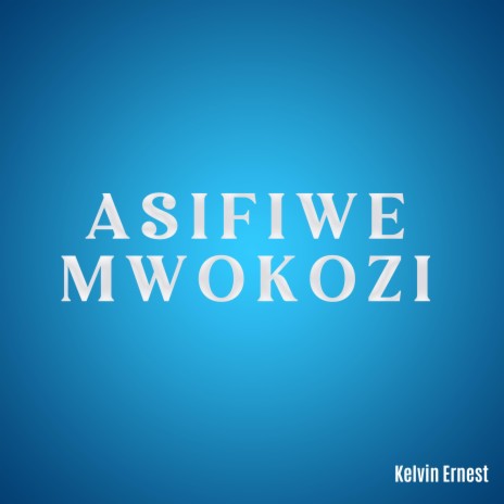 ASIFIWE MWOKOZI | Boomplay Music