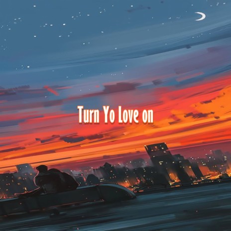 Turn Yo Love on