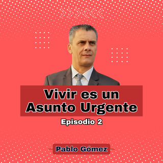 Vivir es un Asunto Urgente. Episodio 2