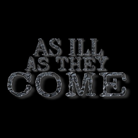 As ILL As They Come | Boomplay Music