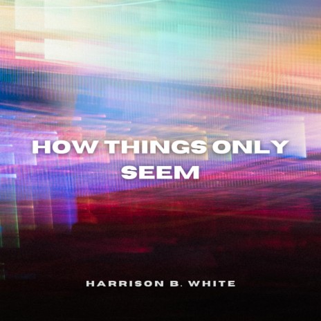 How Things Only Seem | Boomplay Music