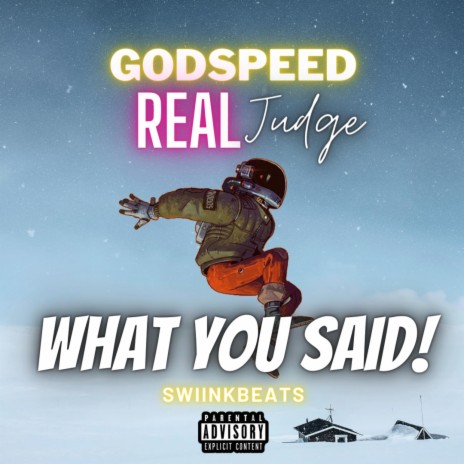 What You Said! ft. GodSpeed & Real Judge | Boomplay Music