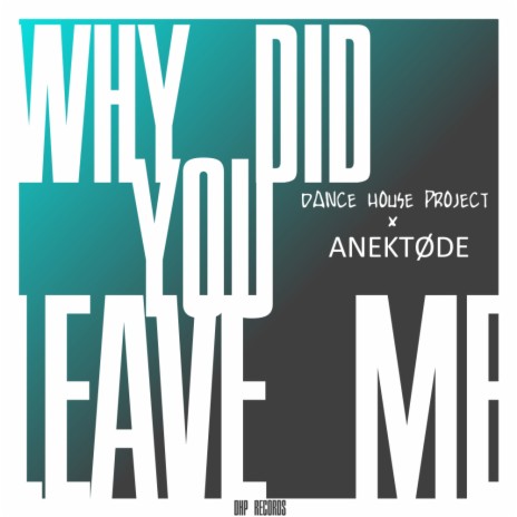 Why Did You Leave Me (Radio Edit) ft. Dance House Project