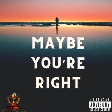 Maybe You're Right | Boomplay Music