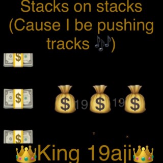 Stacks on stscks (Cause I be pushing tracks)