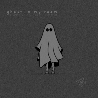 Ghost In My Room lyrics | Boomplay Music