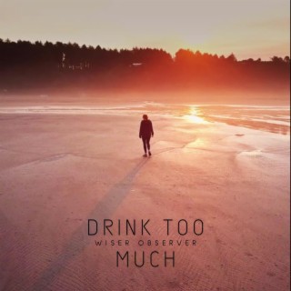 Drink Too Much