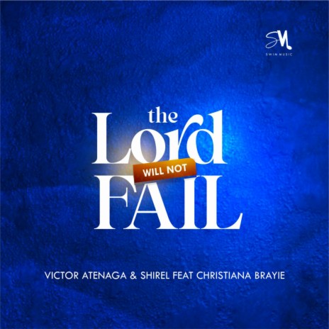 The Lord Will Not Fail ft. Shirel & Christiana Brayie | Boomplay Music