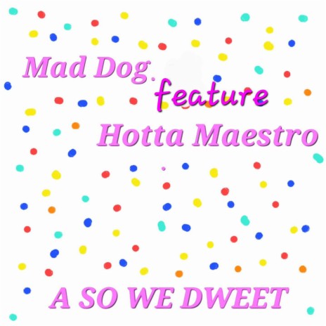 A SO WE DWEET ft. Hotta Maestro