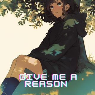 give me a reason...