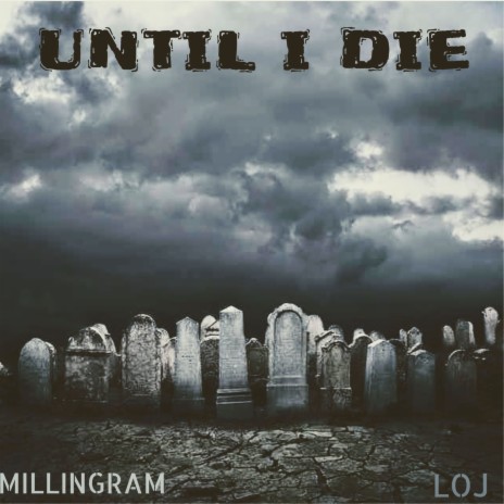 Until I Die ft. LOJ | Boomplay Music