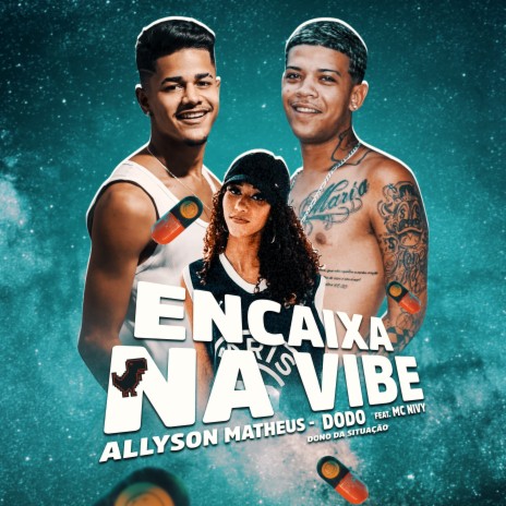 Encaixa na Vibe ft. Allyson Matheus & Mc Nivy | Boomplay Music