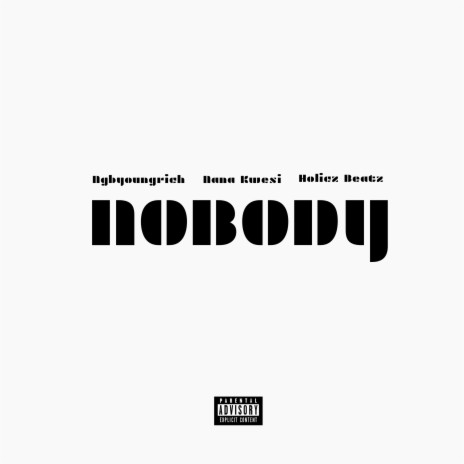 Nobody ft. Holicz Beatz & Nana Kwesi 🅴 | Boomplay Music