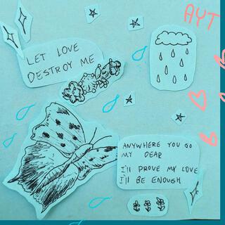 Let Love Destroy Me