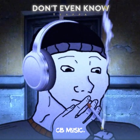 Don'T Even Know | Boomplay Music