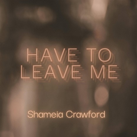 Have To Leave Me | Boomplay Music
