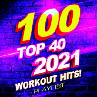 100 Top 40 2021 Workout Hits! Playlist
