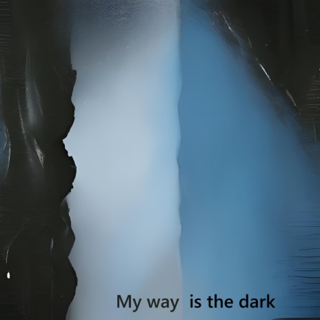 My way is the dark | Boomplay Music