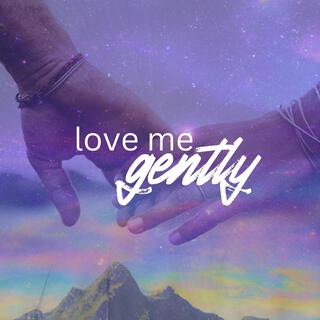 Love Me Gently ft. LUMIERE lyrics | Boomplay Music