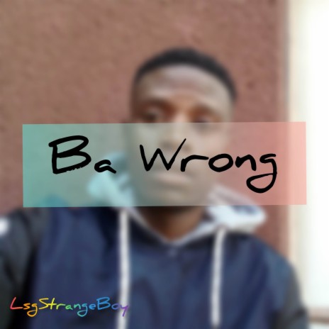 Ba Wrong | Boomplay Music